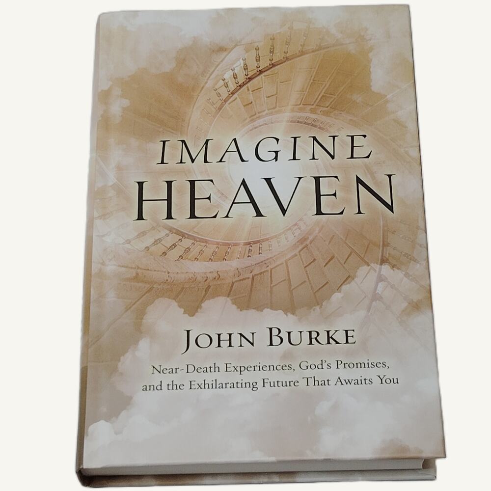 Imagine Heaven: Near-Death Experiences, God's Promises, Exhilarating Future